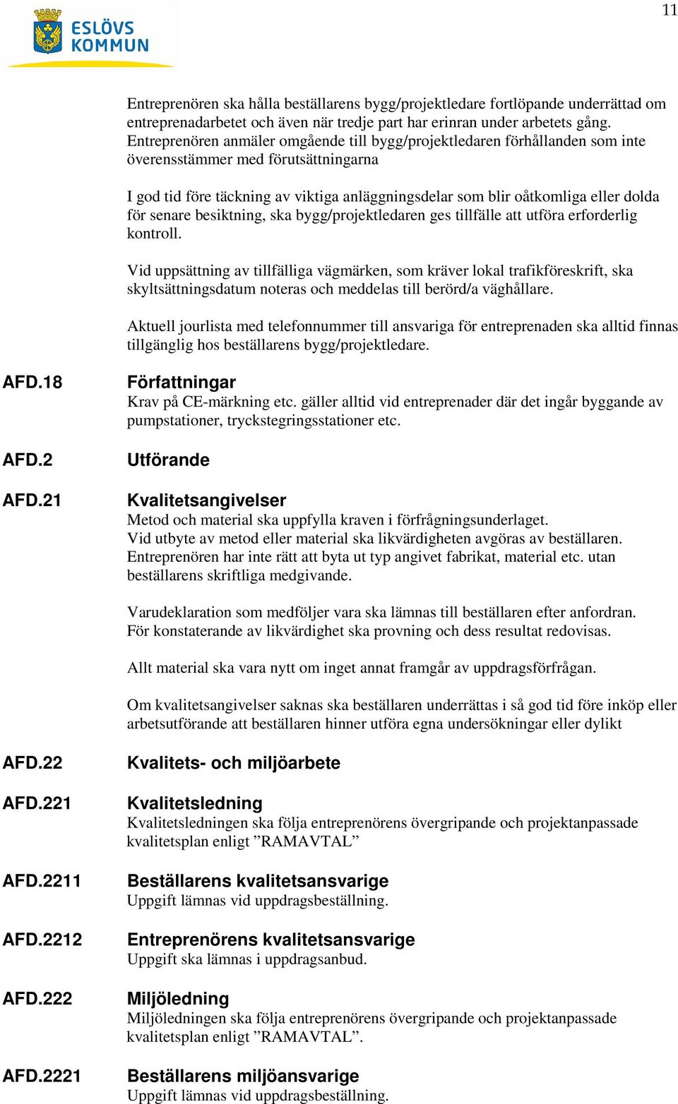 för senare besiktning, ska bygg/projektledaren ges tillfälle att utföra erforderlig kontroll.