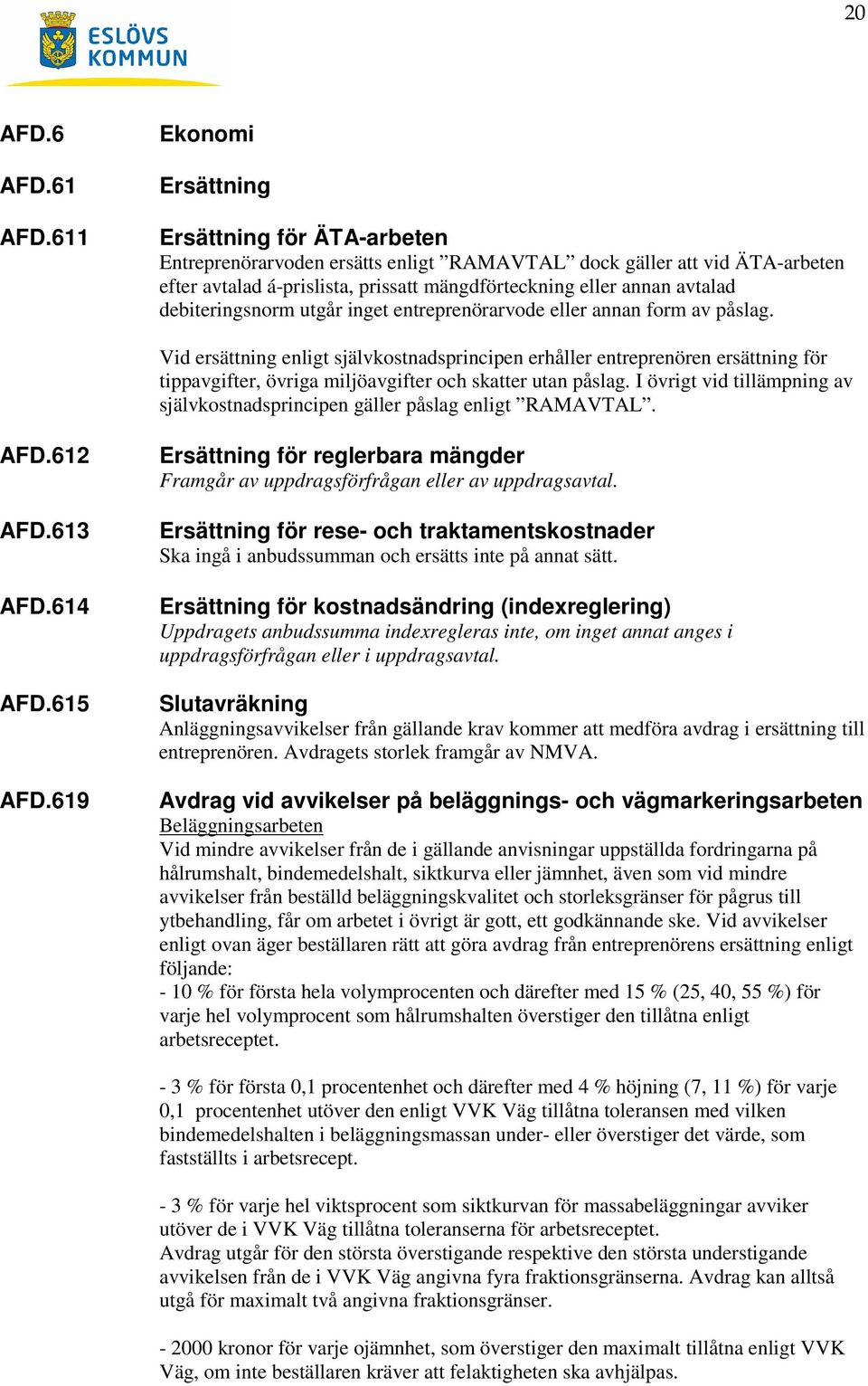 debiteringsnorm utgår inget entreprenörarvode eller annan form av påslag.