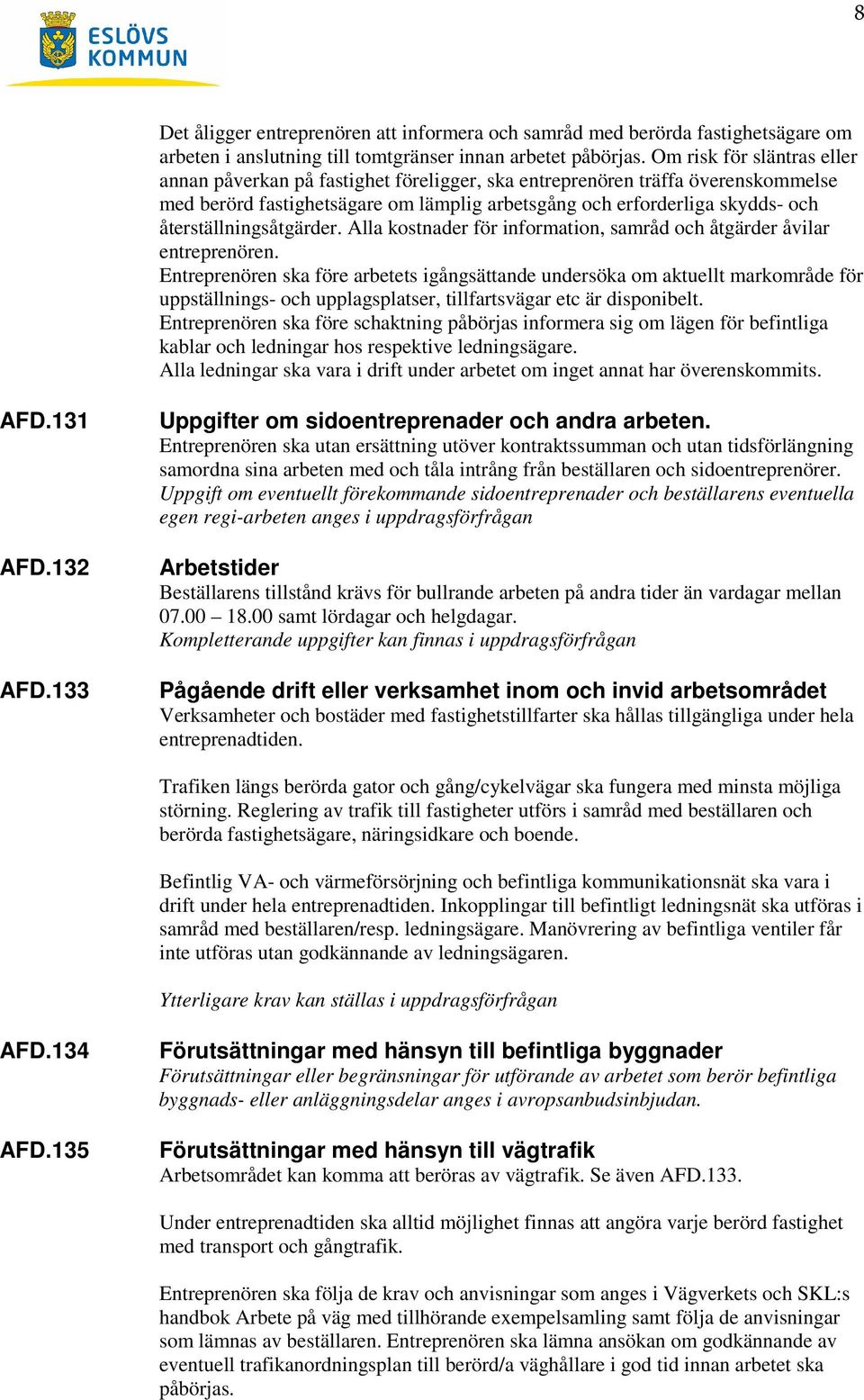 återställningsåtgärder. Alla kostnader för information, samråd och åtgärder åvilar entreprenören.