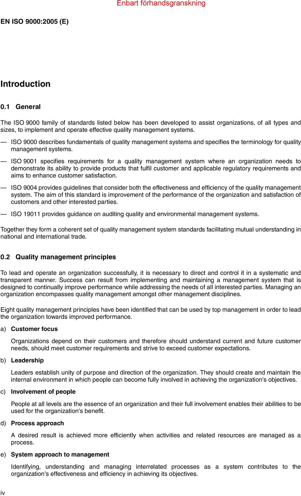 ISO 9000 describes fundamentals of quality management systems and specifies the terminology for quality management systems.