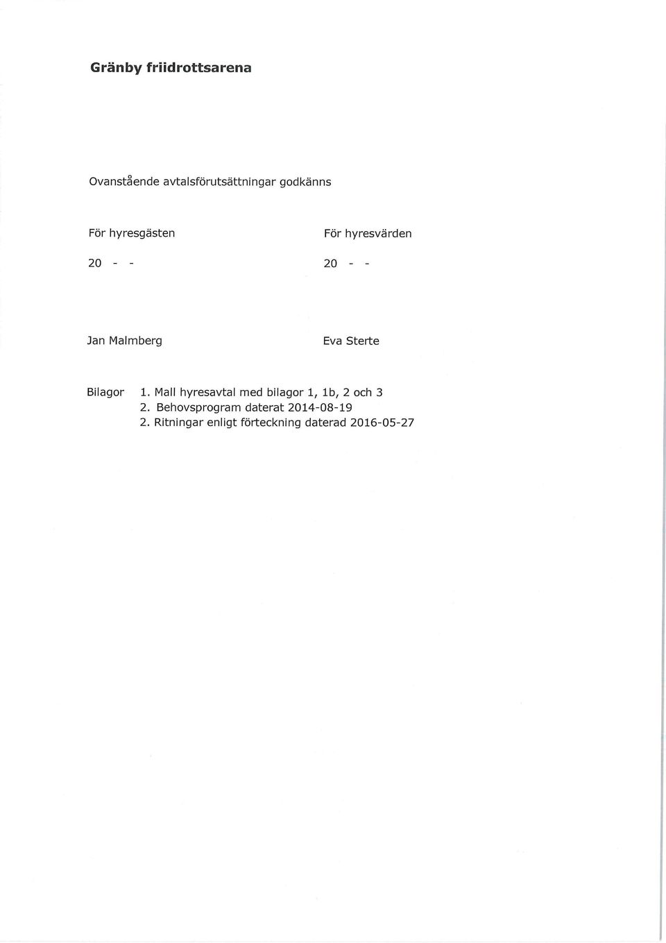 Sterte Bilagor 1. Mall hyresavtal med bilagor 1, 1b, 2 och 3 2.