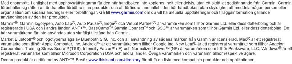 eller förbättringar. Gå till www.garmin.com om du vill ha aktuella uppdateringar och tilläggsinformation gällande användningen av den här produkten.