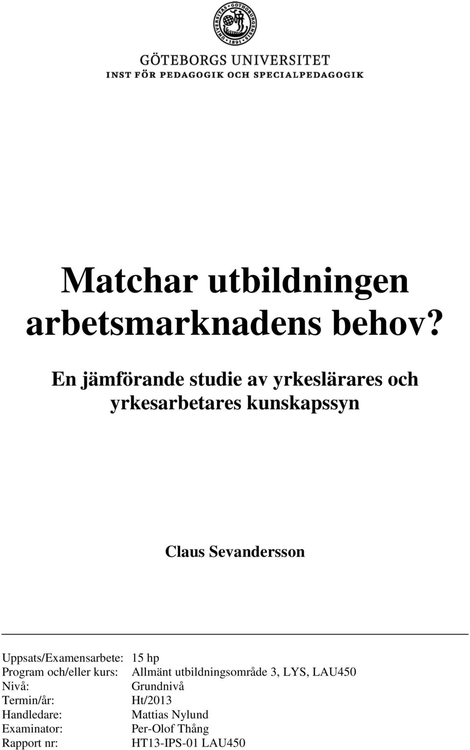 Uppsats/Examensarbete: 15 hp Program och/eller kurs: Allmänt utbildningsområde 3, LYS,