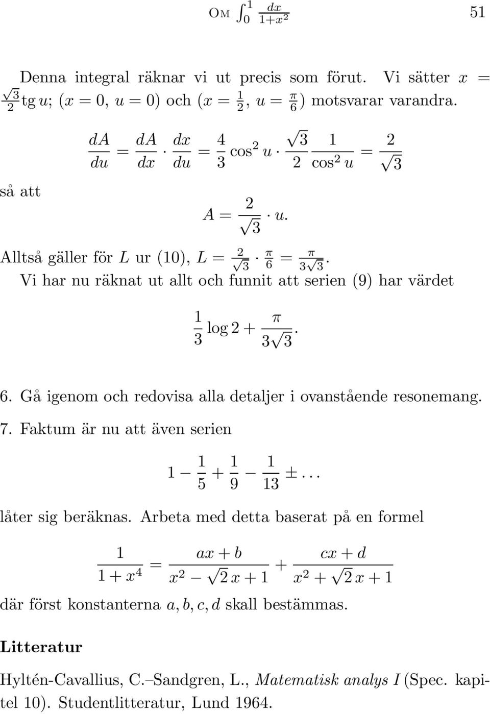 7. Faktum är nu att även serien 5 + 9 3 ±... låter sig beräknas.