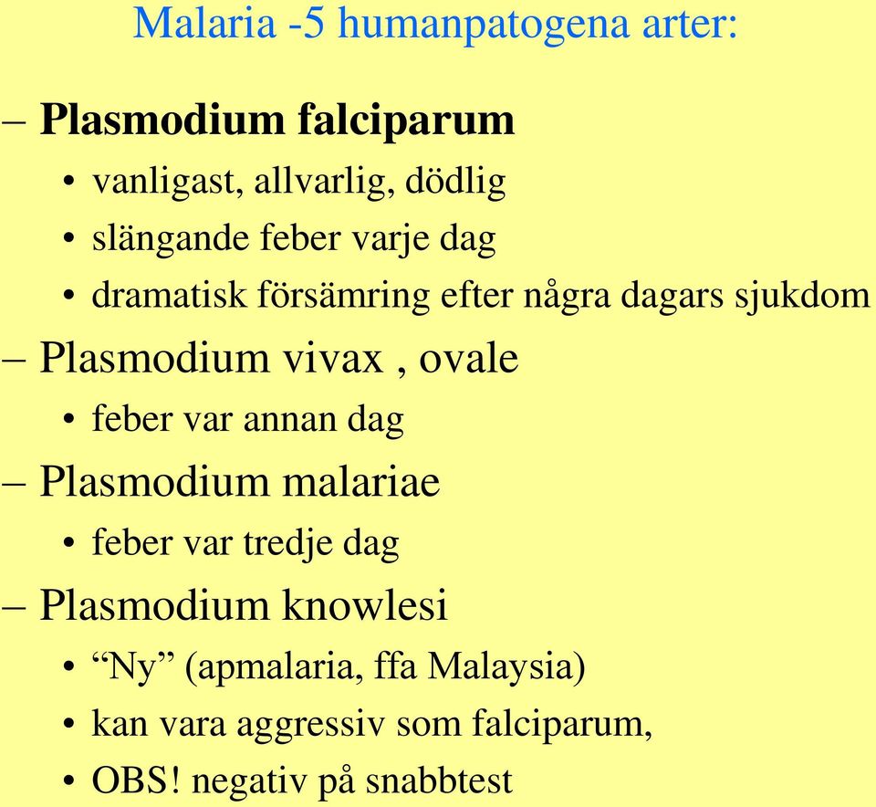 vivax, ovale feber var annan dag Plasmodium malariae feber var tredje dag Plasmodium