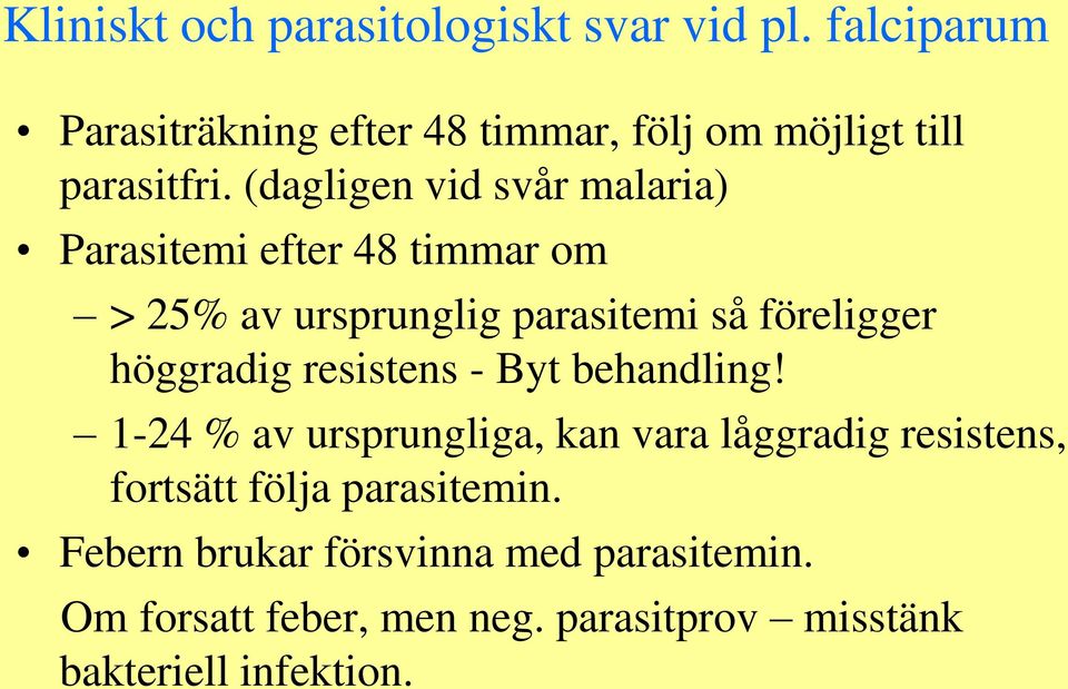 (dagligen vid svår malaria) Parasitemi efter 48 timmar om > 25% av ursprunglig parasitemi så föreligger