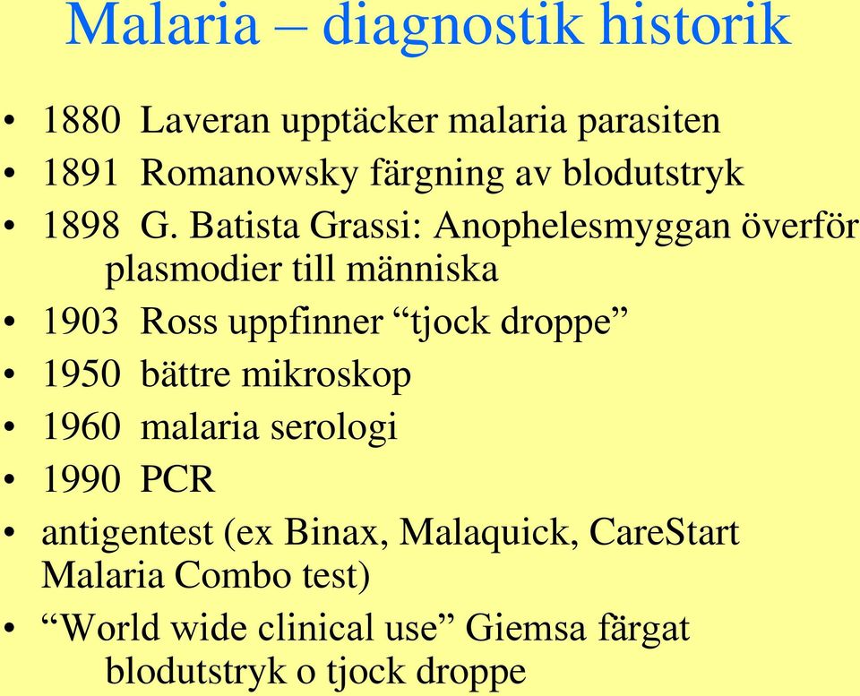 Batista Grassi: Anophelesmyggan överför plasmodier till människa 1903 Ross uppfinner tjock droppe