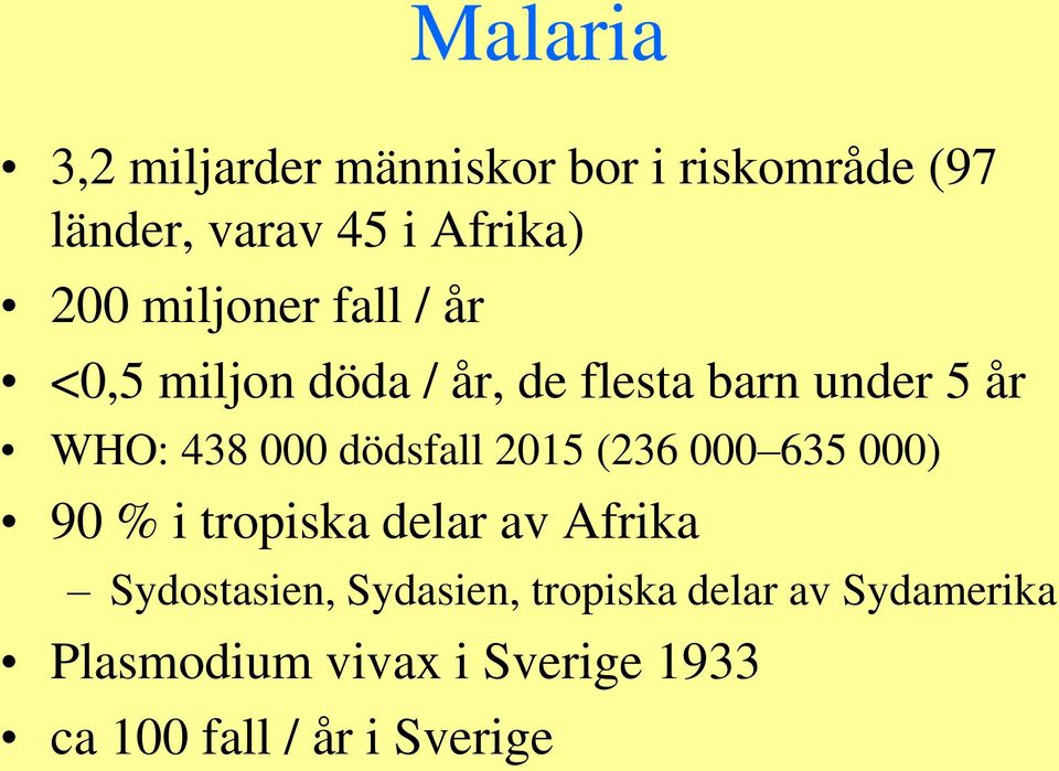 dödsfall 2015 (236 000 635 000) 90 % i tropiska delar av Afrika Sydostasien,