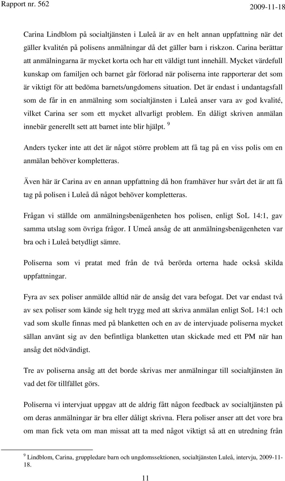 Mycket värdefull kunskap om familjen och barnet går förlorad när poliserna inte rapporterar det som är viktigt för att bedöma barnets/ungdomens situation.