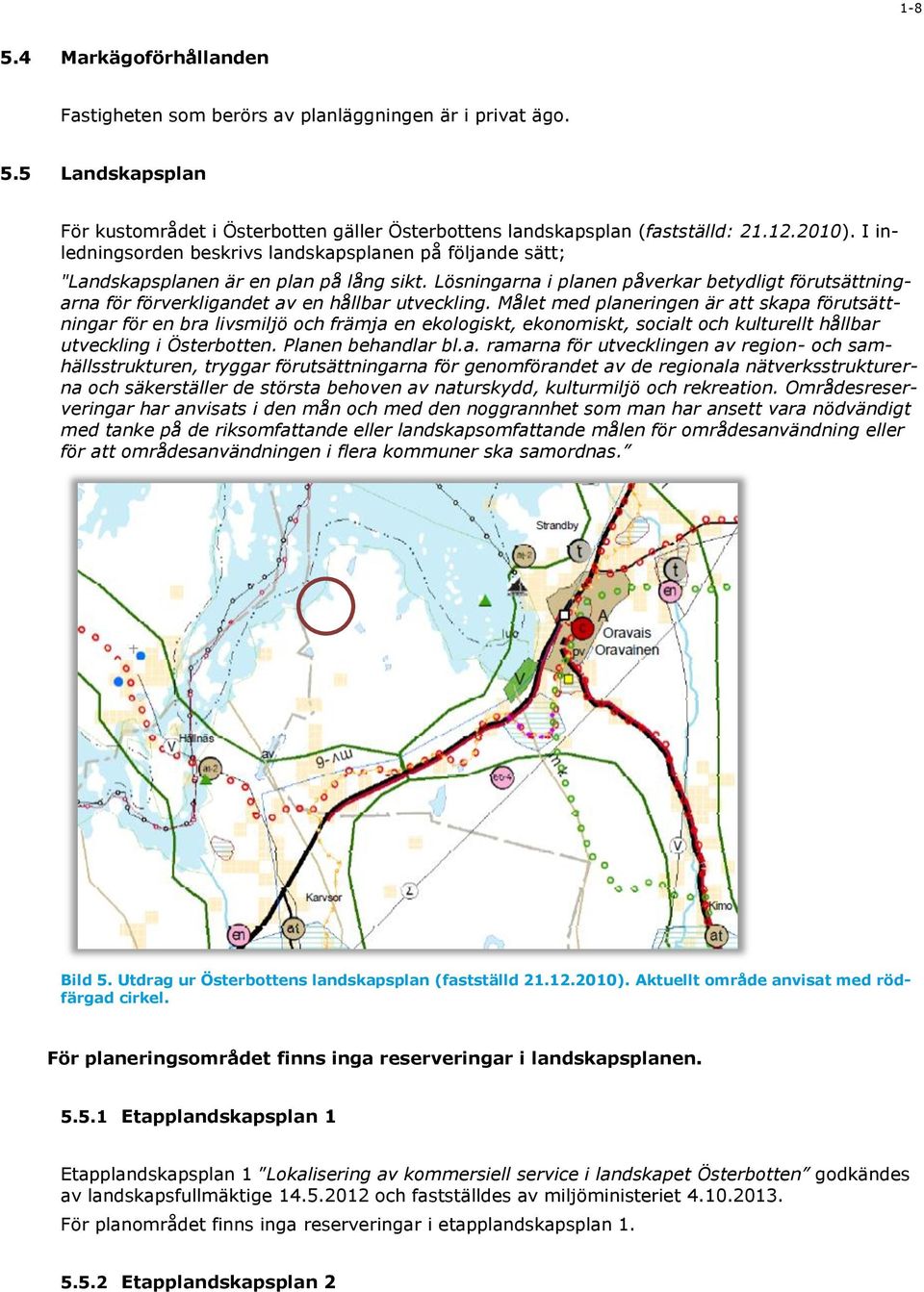 Lösningarna i planen påverkar betydligt förutsättningarna för förverkligandet av en hållbar utveckling.