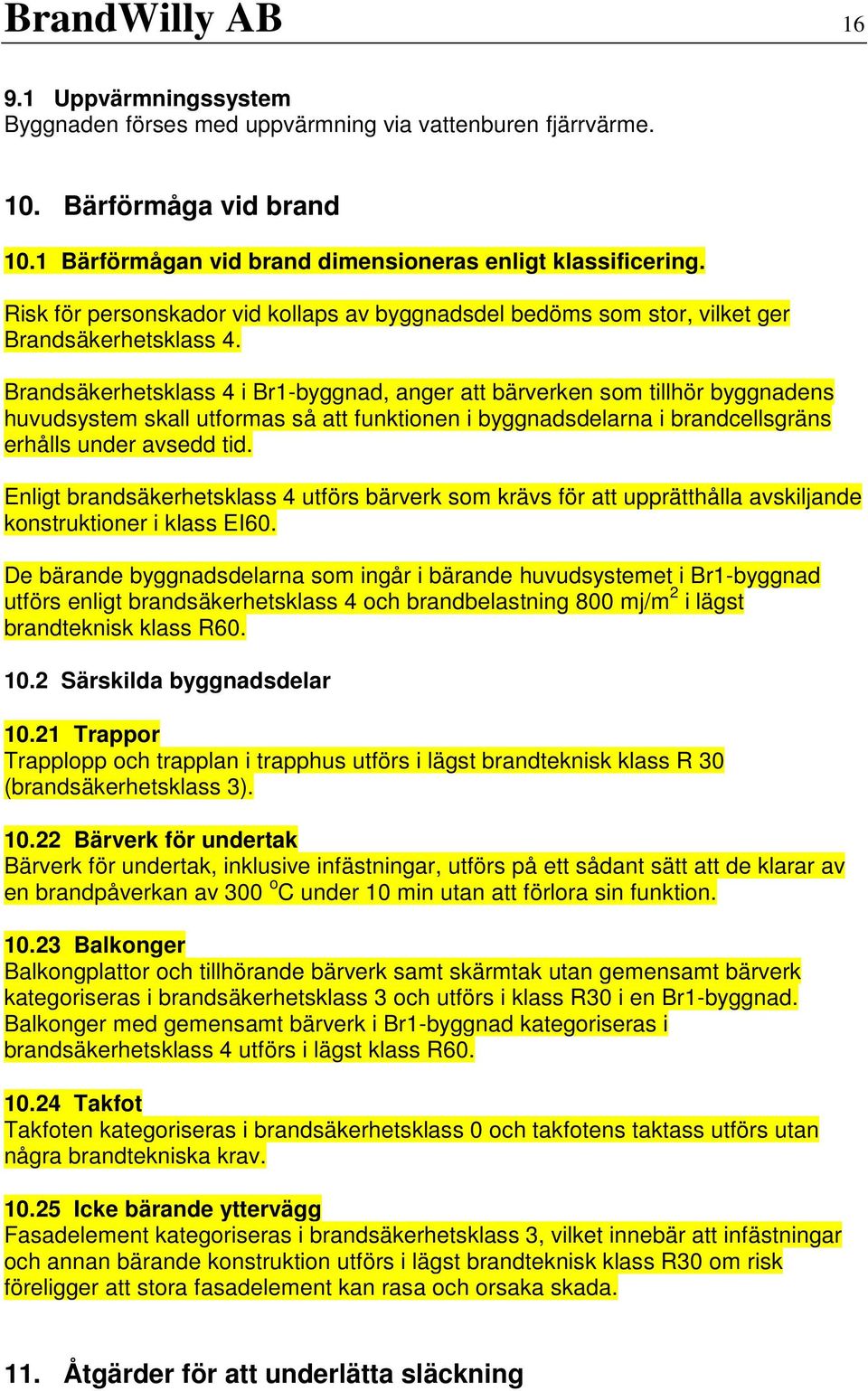 Brandsäkerhetsklass 4 i Br1-byggnad, anger att bärverken som tillhör byggnadens huvudsystem skall utformas så att funktionen i byggnadsdelarna i brandcellsgräns erhålls under avsedd tid.