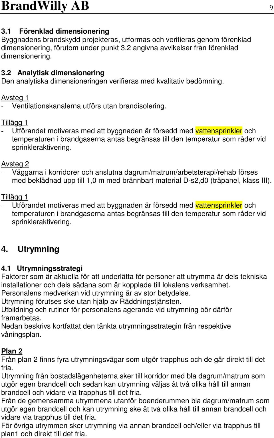 Avsteg 1 - Ventilationskanalerna utförs utan brandisolering.