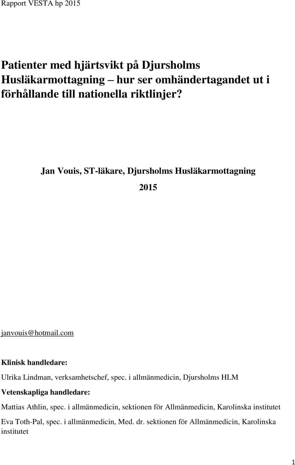 com Klinisk handledare: Ulrika Lindman, verksamhetschef, spec.