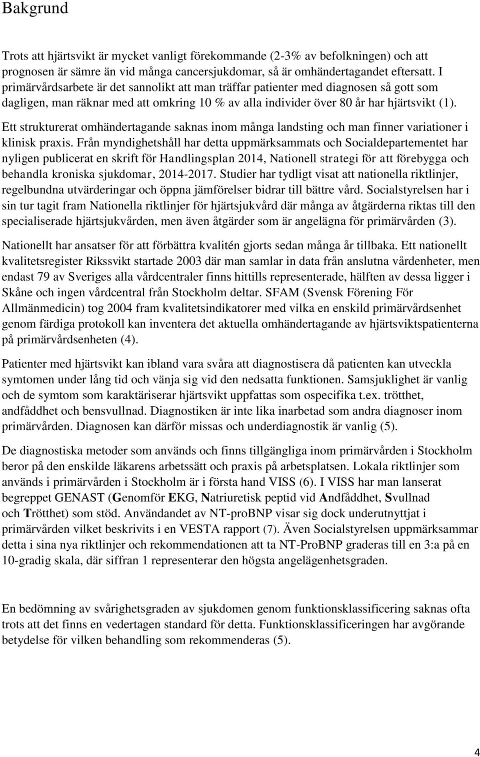 Ett strukturerat omhändertagande saknas inom många landsting och man finner variationer i klinisk praxis.
