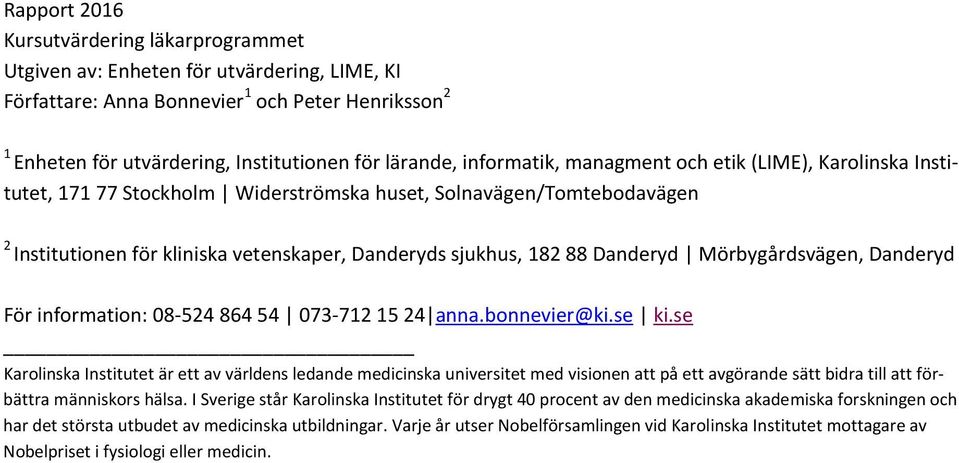 Danderyd Mörbygårdsvägen, Danderyd För information: 08-524 864 54 073-712 15 24 anna.bonnevier@ki.se ki.