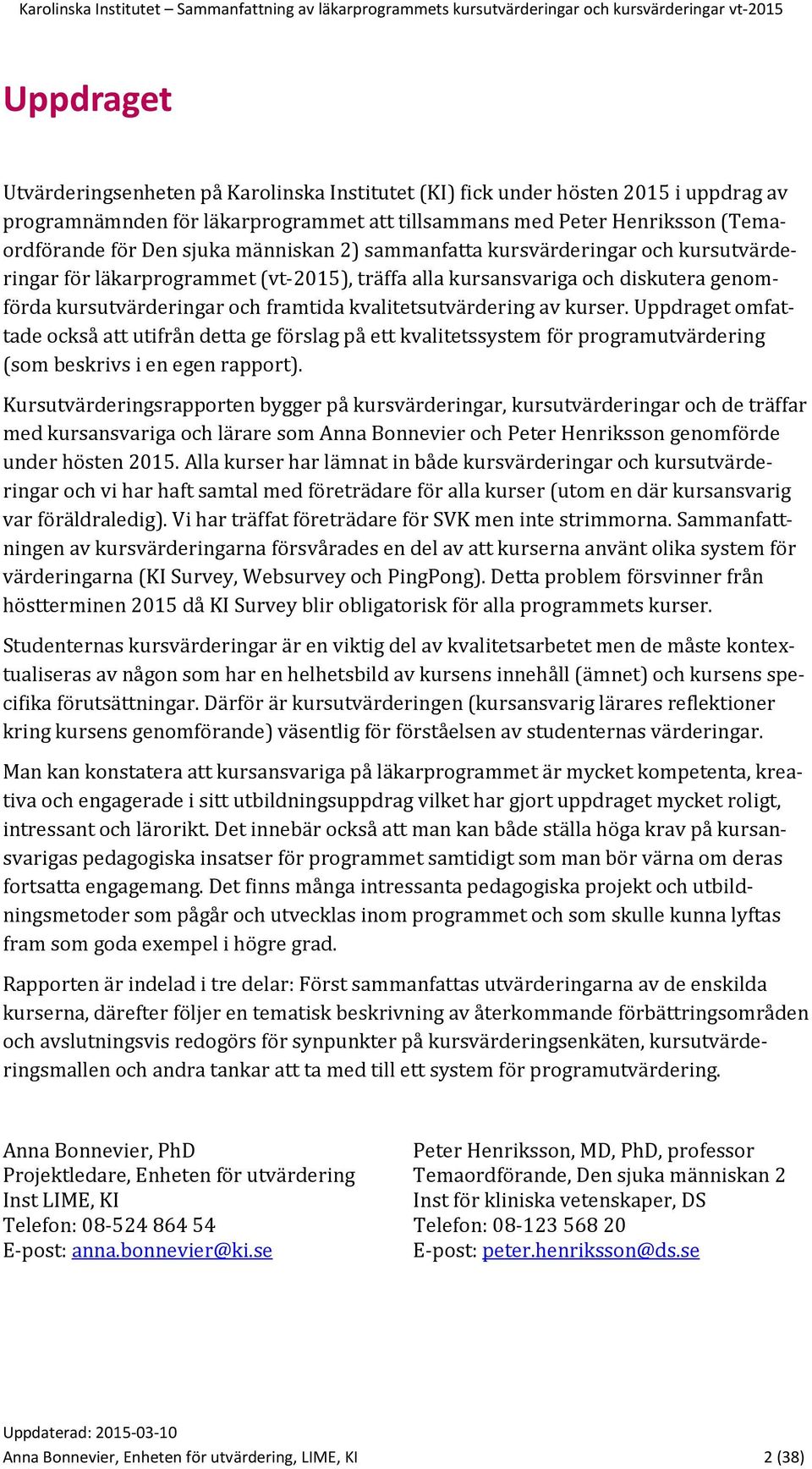 kurser. Uppdraget omfattade också att utifrån detta ge förslag på ett kvalitetssystem för programutvärdering (som beskrivs i en egen rapport).