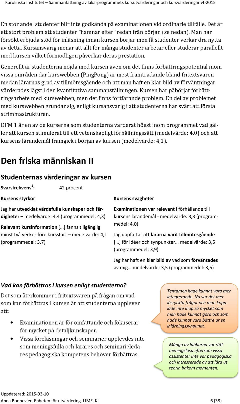 Kursansvarig menar att allt för många studenter arbetar eller studerar parallellt med kursen vilket förmodligen påverkar deras prestation.