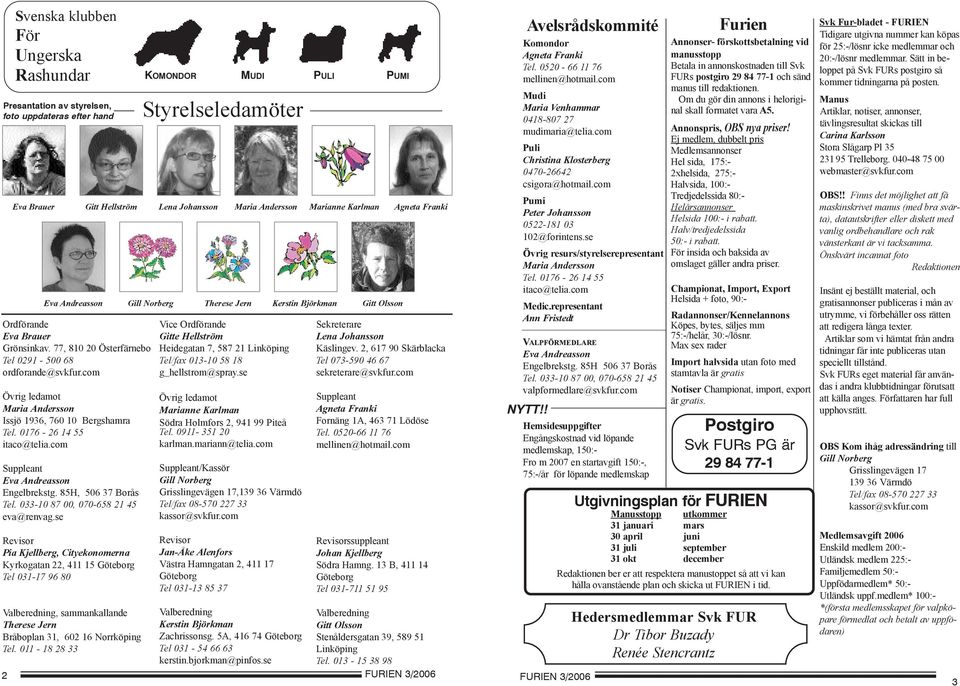 com Övrig ledamot Maria Andersson Issjö 1936, 760 10 Bergshamra Tel. 0176-26 14 55 itaco@telia.com Suppleant Eva Andreasson Engelbrekstg. 85H, 506 37 Borås Tel. 033-10 87 00, 070-658 21 45 eva@renvag.