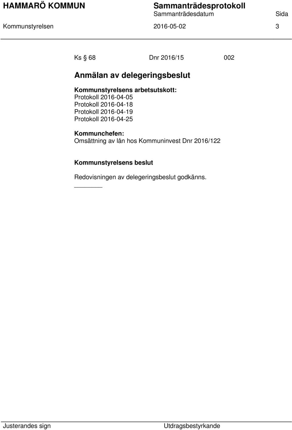 Protokoll 2016-04-19 Protokoll 2016-04-25 Kommunchefen: Omsättning av lån hos