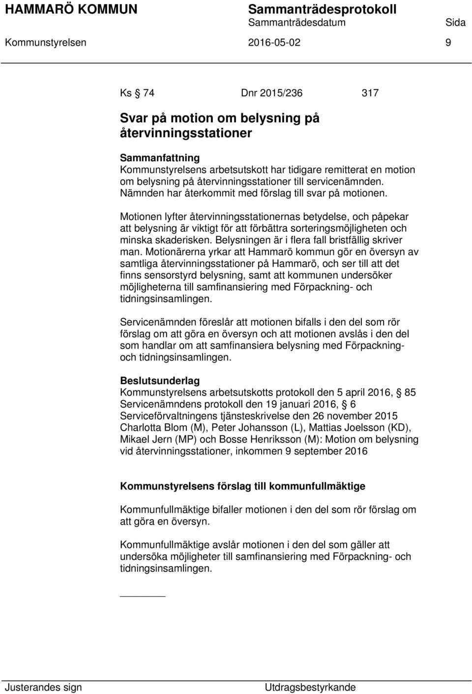 Motionen lyfter återvinningsstationernas betydelse, och påpekar att belysning är viktigt för att förbättra sorteringsmöjligheten och minska skaderisken.