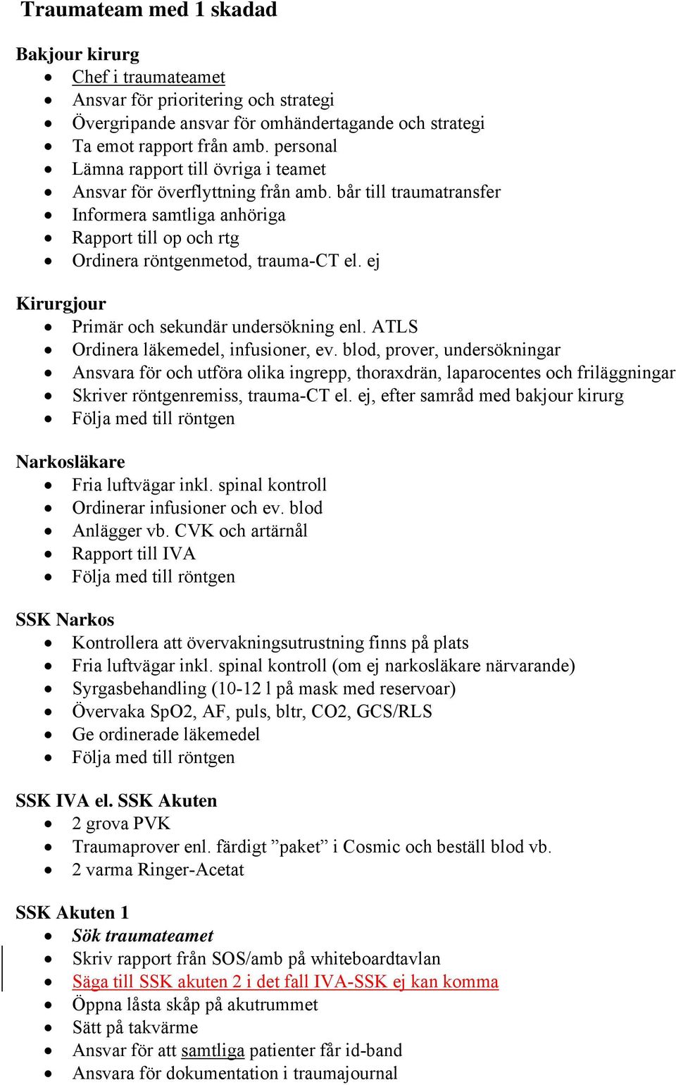 ej Kirurgjour Primär och sekundär undersökning enl. ATLS Ordinera läkemedel, infusioner, ev.