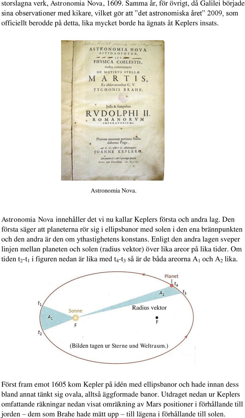 Astronomia Nova. Astronomia Nova innehåller det vi nu kallar Keplers första och andra lag.