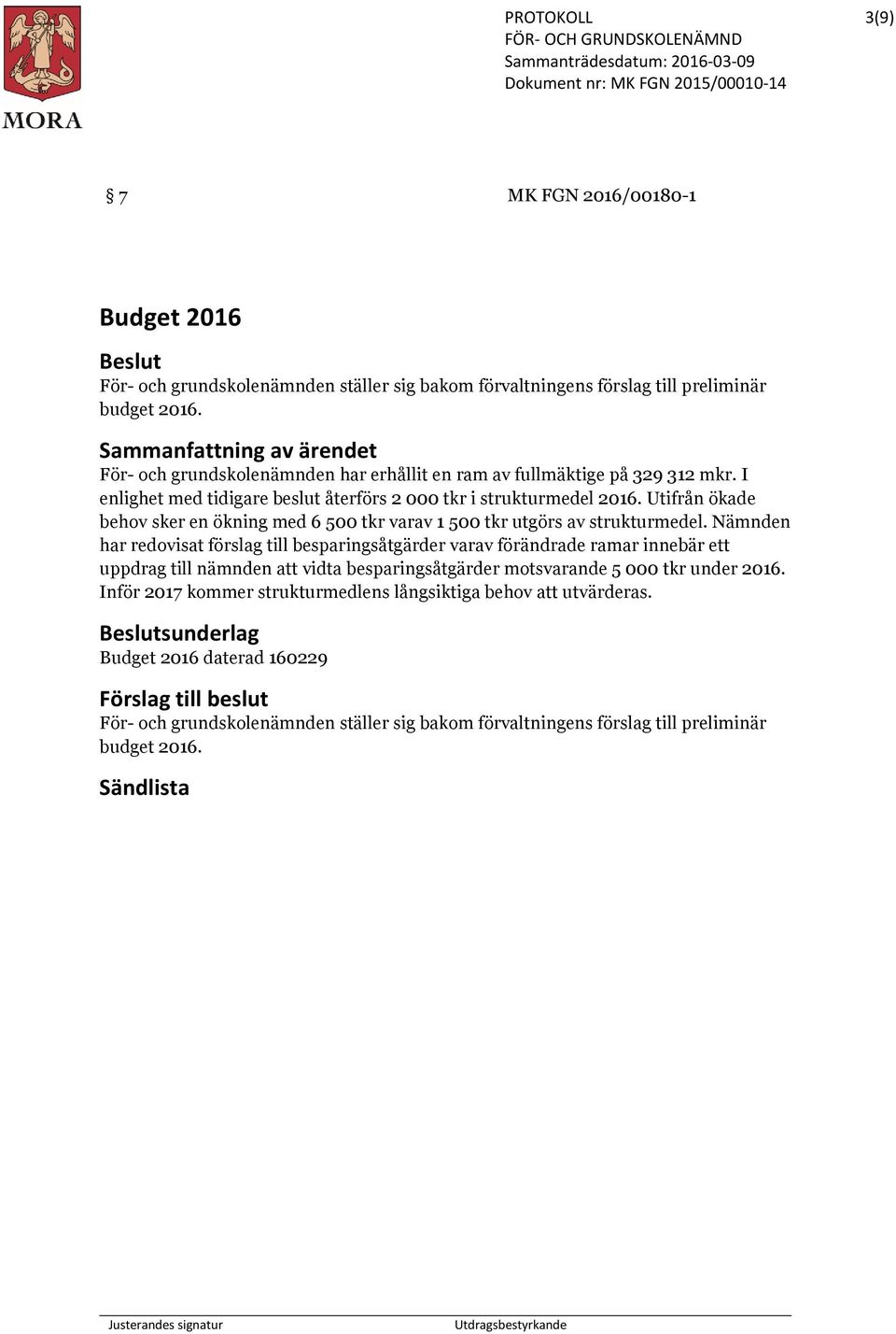 Utifrån ökade behov sker en ökning med 6 500 tkr varav 1 500 tkr utgörs av strukturmedel.