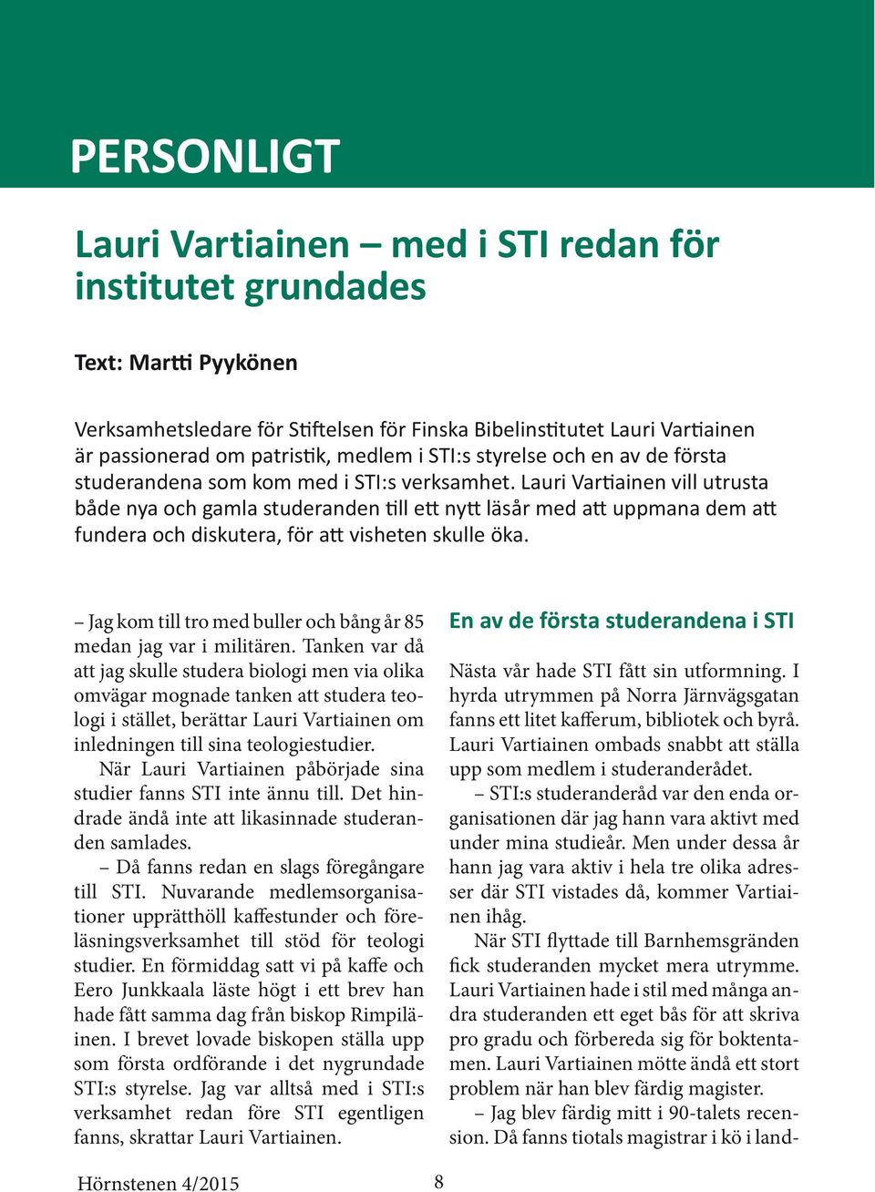 Lauri Vartiainen vill utrusta både nya och gamla studeranden till ett nytt läsår med att uppmana dem att fundera och diskutera, för att visheten skulle öka.