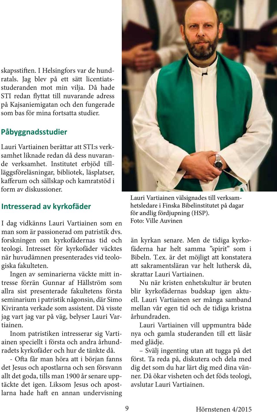 Påbyggnadsstudier Lauri Vartiainen berättar att STI:s verksamhet liknade redan då dess nuvarande verksamhet.