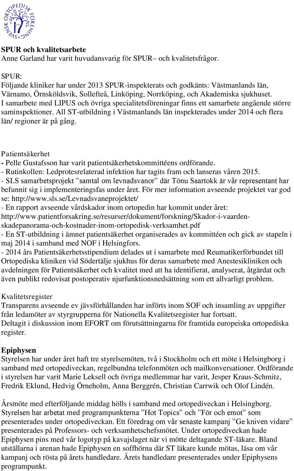 I samarbete med LIPUS och övriga specialitetsföreningar finns ett samarbete angående större saminspektioner.