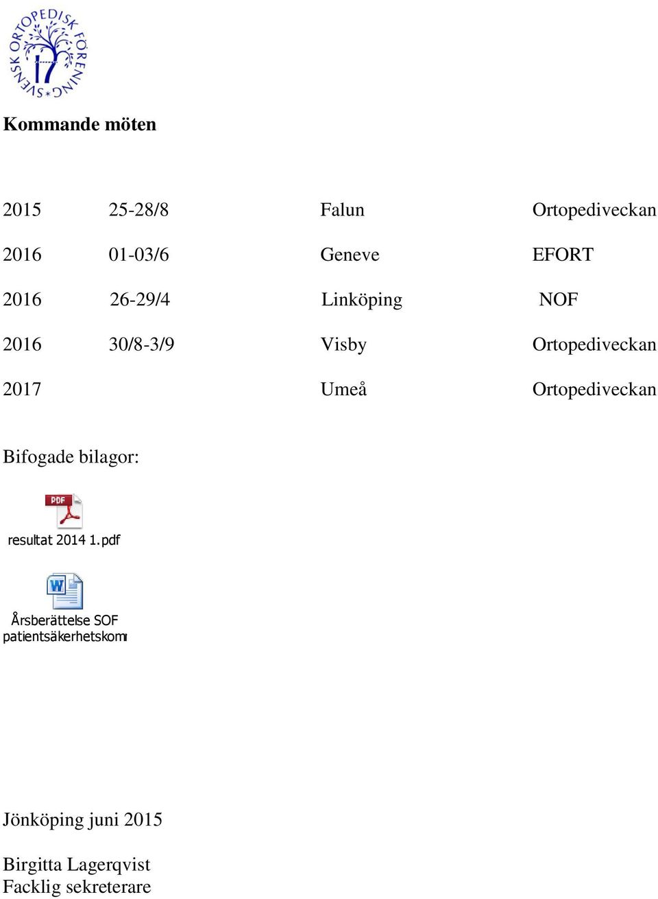 Ortopediveckan Bifogade bilagor: resultat 2014 1.