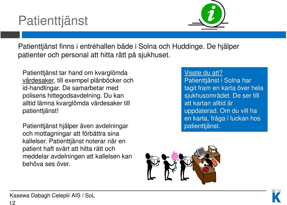 De samarbetar med tagit fram en karta över hela polisens hittegodsavdelning. Du kan sjukhusområdet.