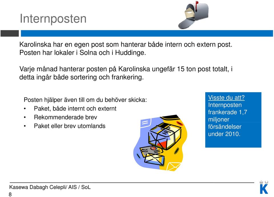 Varje månad hanterar posten på Karolinska ungefär 15 ton post totalt, i detta ingår både sortering och