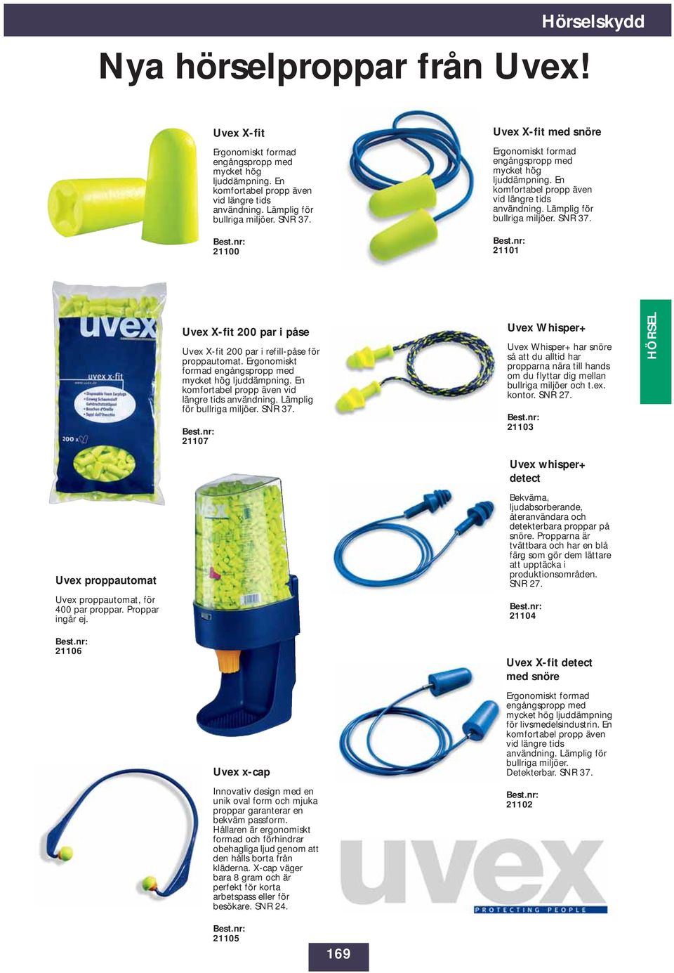 21101 Uvex X-fit 200 par i påse Uvex X-fit 200 par i refill-påse för proppautomat. Ergonomiskt formad engångspropp med mycket hög ljuddämpning. En komfortabel propp även vid längre tids användning.