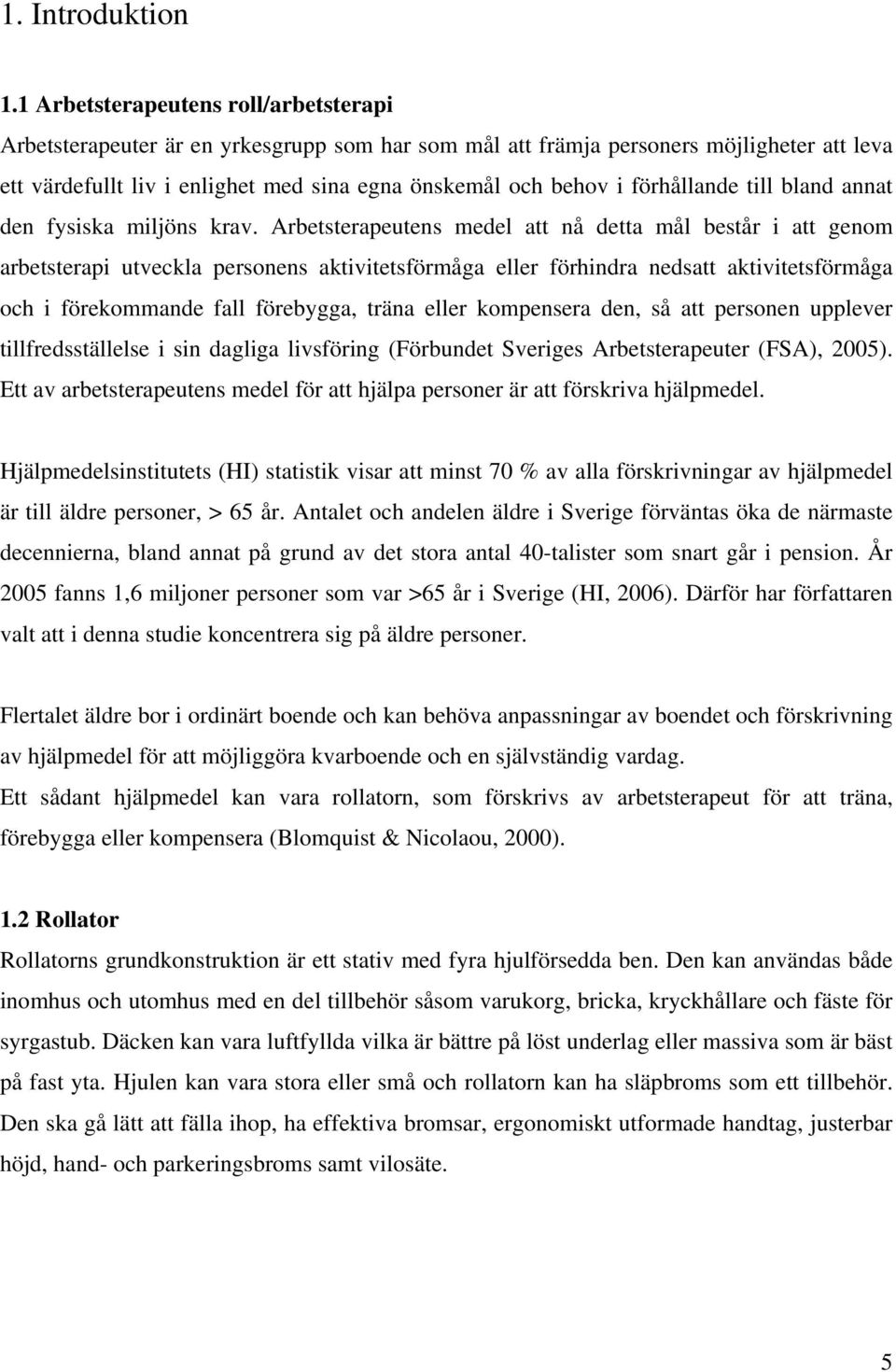 förhållande till bland annat den fysiska miljöns krav.