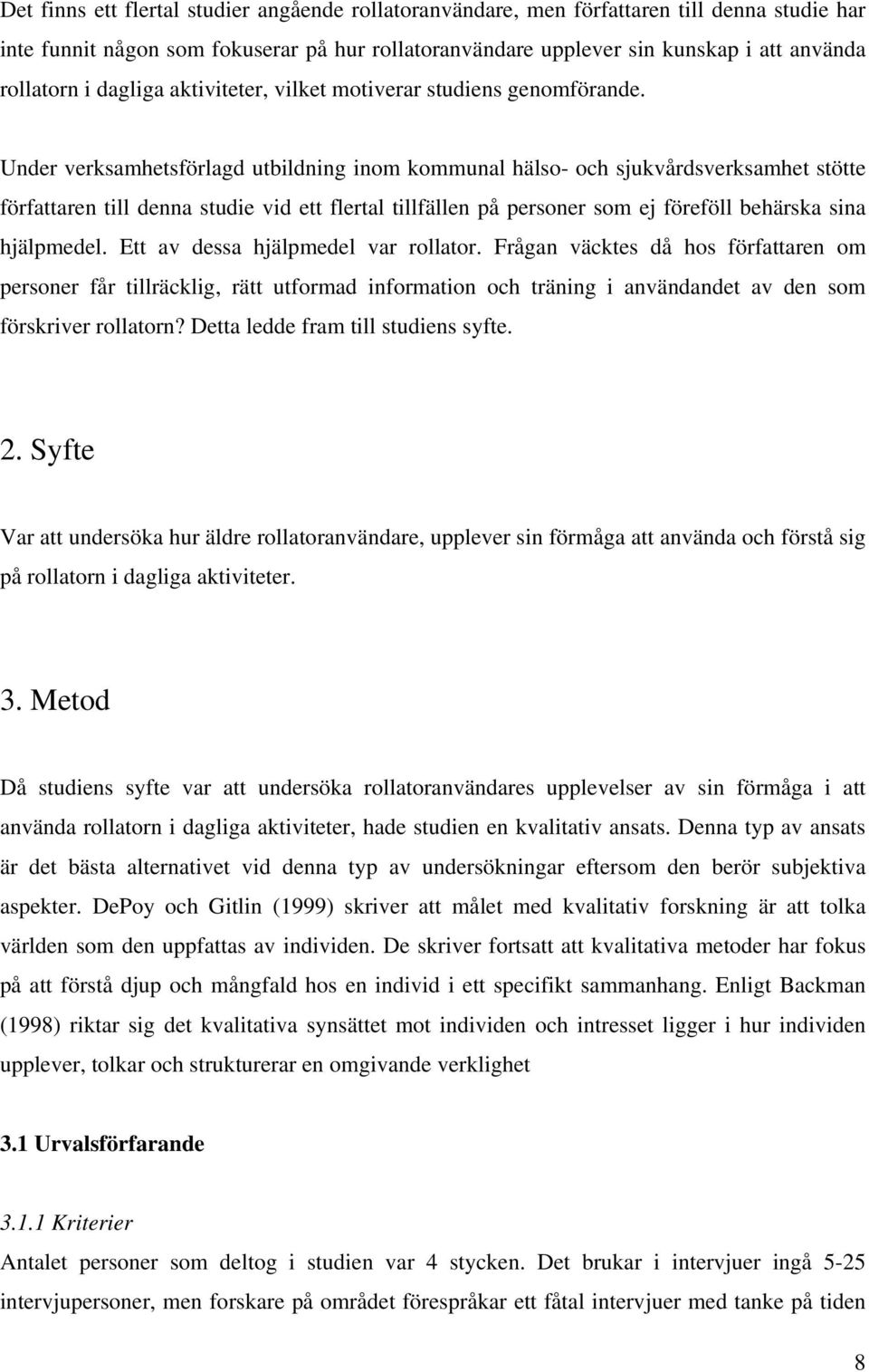 Under verksamhetsförlagd utbildning inom kommunal hälso- och sjukvårdsverksamhet stötte författaren till denna studie vid ett flertal tillfällen på personer som ej föreföll behärska sina hjälpmedel.