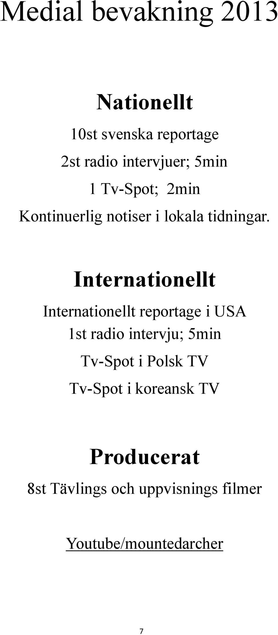 Internationellt Internationellt reportage i USA 1st radio intervju; 5min Tv-Spot