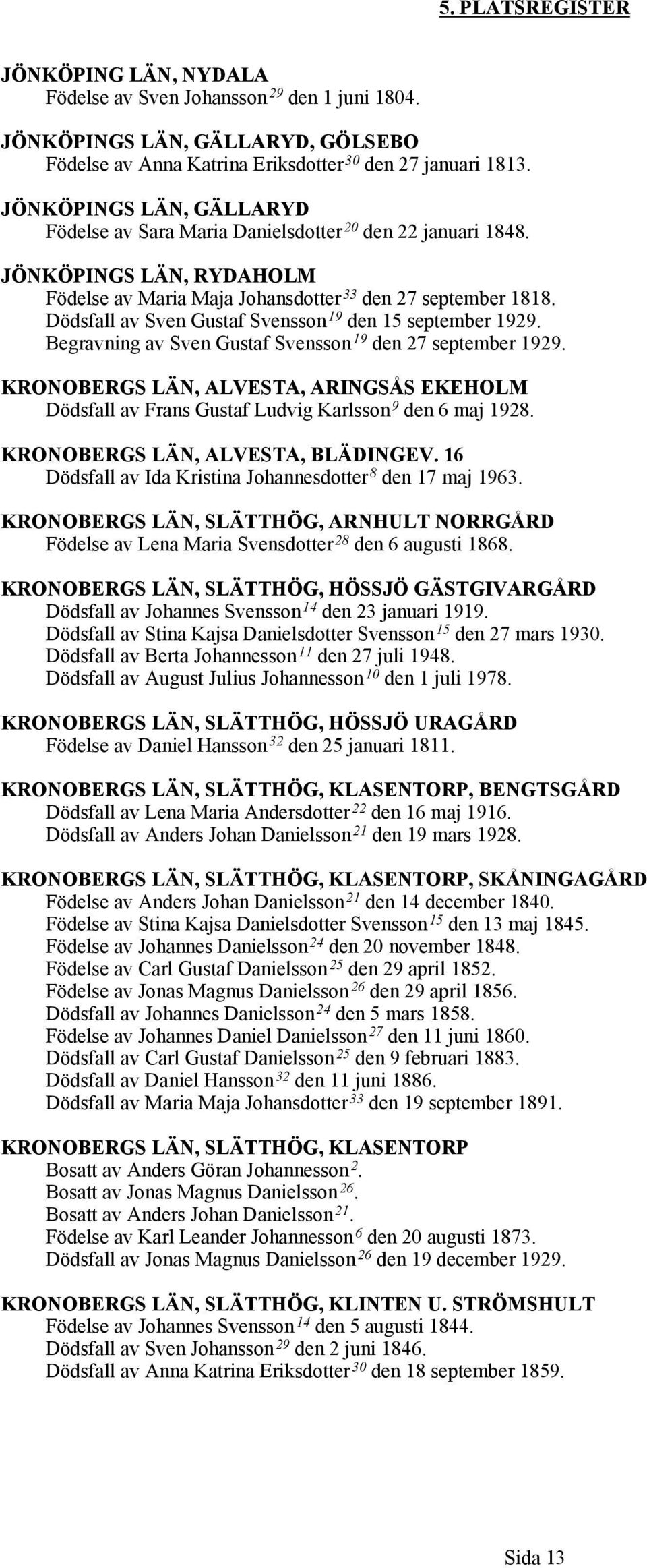 Dödsfall av Sven Gustaf Svensson 19 den 15 september 1929. Begravning av Sven Gustaf Svensson 19 den 27 september 1929.