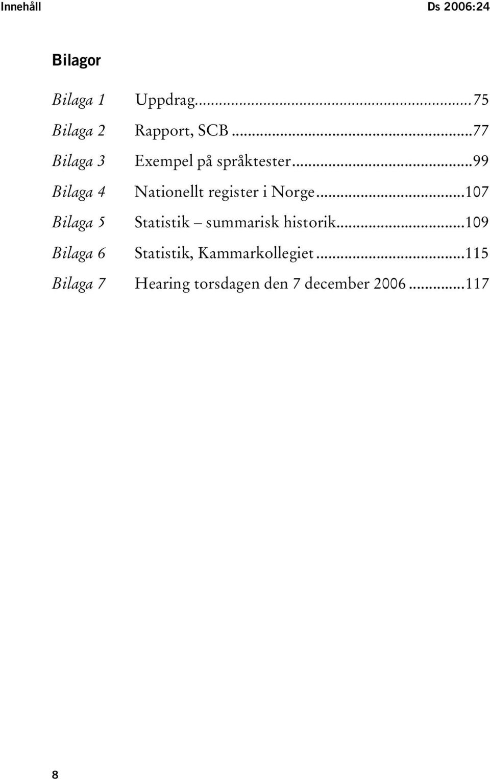 ..99 Bilaga 4 Nationellt register i Norge.