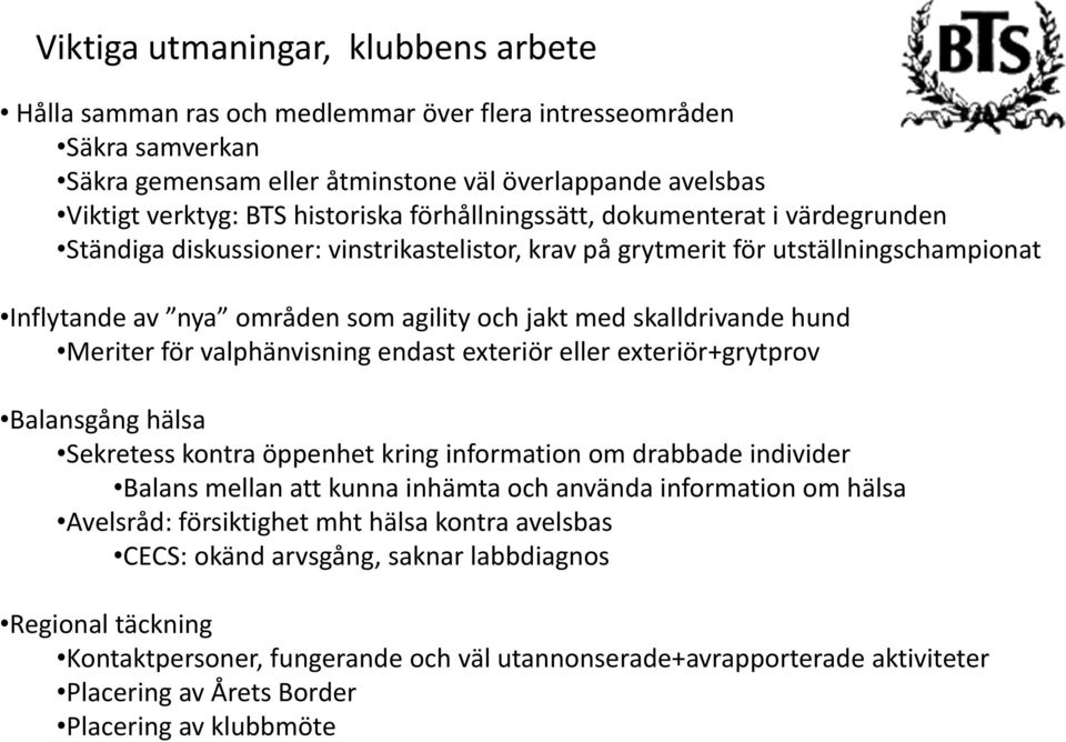 hund Meriter för valphänvisning endast exteriör eller exteriör+grytprov Balansgång hälsa Sekretess kontra öppenhet kring information om drabbade individer Balans mellan att kunna inhämta och använda