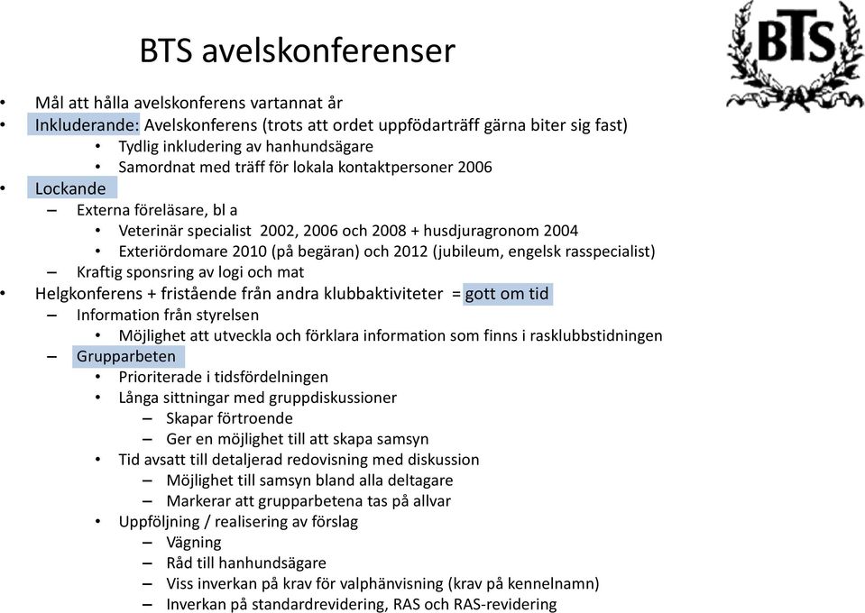 Kraftig sponsring av logi och mat Helgkonferens + fristående från andra klubbaktiviteter = gott om tid Information från styrelsen Möjlighet att utveckla och förklara information som finns i