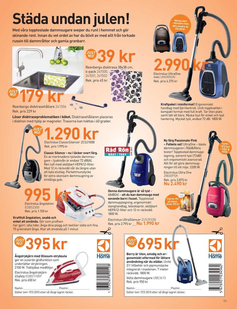 39 kr Reenbergs disktrasa 38x38 cm, 4-pack 241500, 241501, 241502 Rek. pris 45 kr Just 2.990 kr Electrolux UltraOne mini UMORIGIN Rek. pris 4.375 kr 179 kr Reenbergs disktrasehållare 241506 Rek.