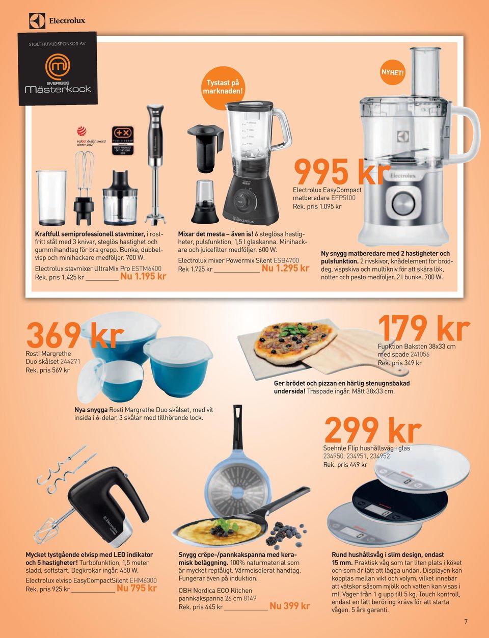 Electrolux stavmixer UltraMix Pro ESTM6400 Rek. pris 1.425 kr nu 1.195 kr Mixar det mesta även is! 6 steglösa hastigheter, pulsfunktion, 1,5 l glaskanna. Minihackare och juicefilter medföljer. 600 W.