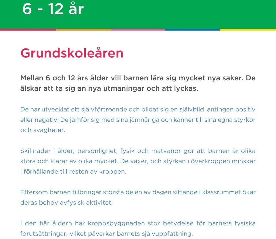 Skillnader i ålder, personlighet, fysik och matvanor gör att barnen är olika stora och klarar av olika mycket.