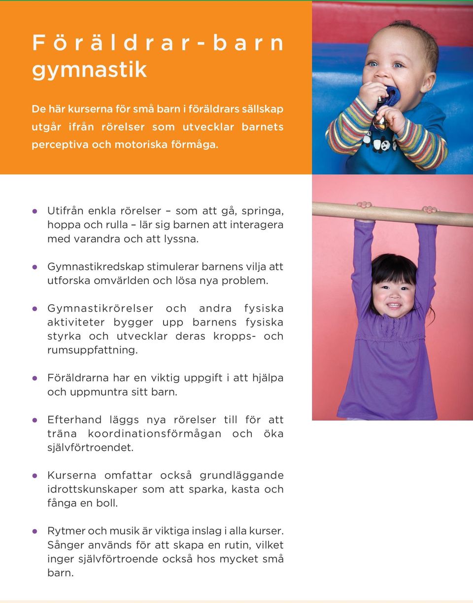 Gymnastikredskap stimulerar barnens vilja att utforska omvärlden och lösa nya problem.