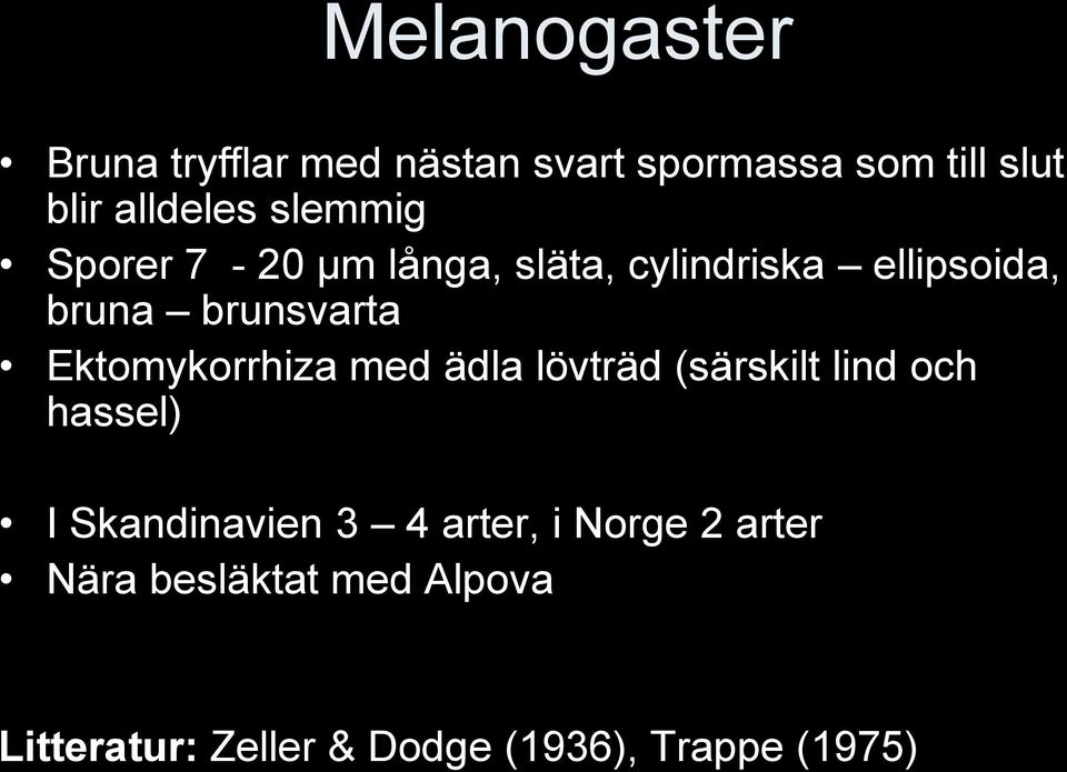 Ektomykorrhiza med ädla lövträd (särskilt lind och hassel) I Skandinavien 3 4