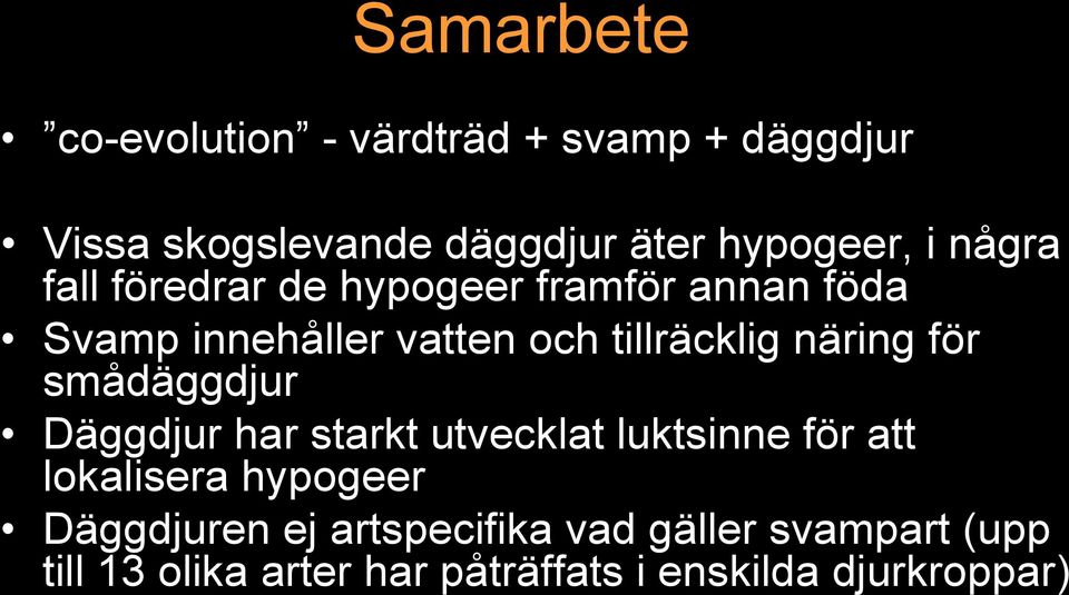 för smådäggdjur Däggdjur har starkt utvecklat luktsinne för att lokalisera hypogeer Däggdjuren ej