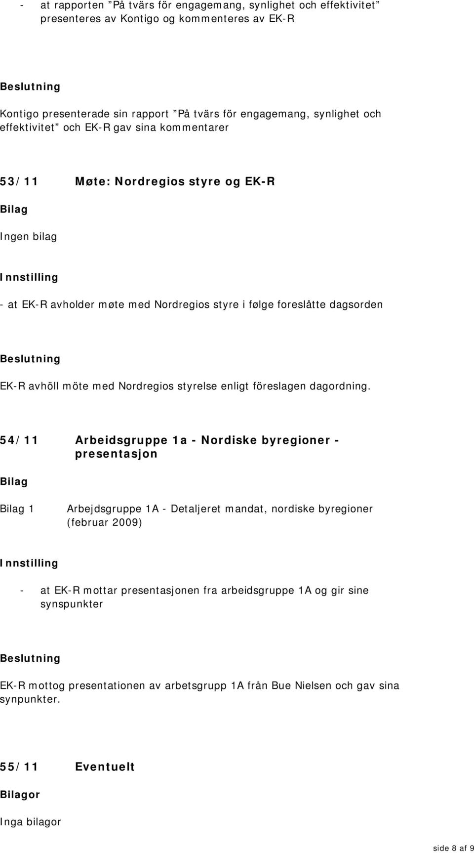 Nordregios styrelse enligt föreslagen dagordning.