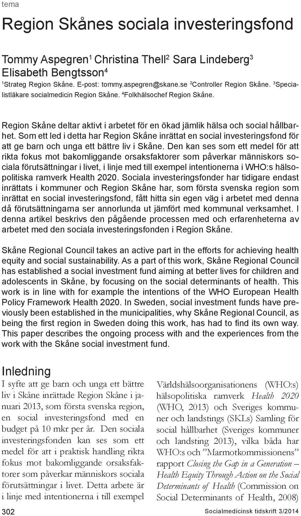 Som ett led i detta har Region Skåne inrättat en social investeringsfond för att ge barn och unga ett bättre liv i Skåne.