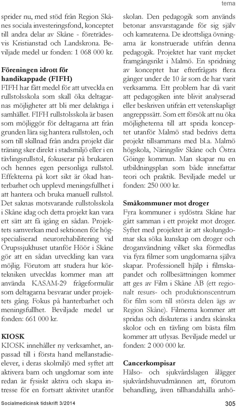 FIFH rullstolsskola är basen som möjliggör för deltagarna att från grunden lära sig hantera rullstolen, och som till skillnad från andra projekt där träning sker direkt i stadsmiljö eller i en